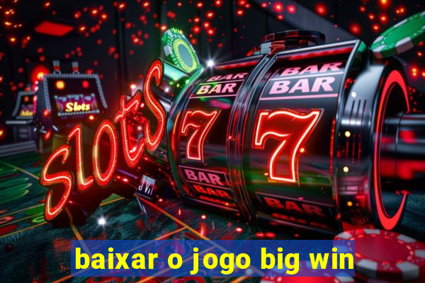 baixar o jogo big win